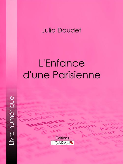 Couverture ebook de L'enfance d'une Parisienne, de Daudet Julia, Ligaran