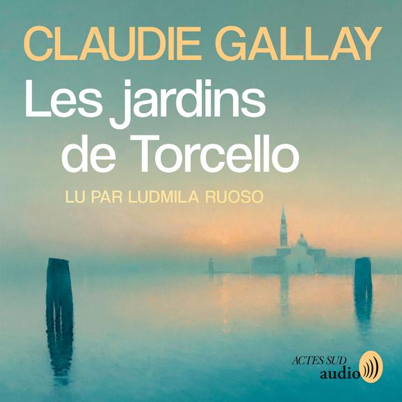 audiobook cover of Les Jardins de Torcello, by Claudie Gallay