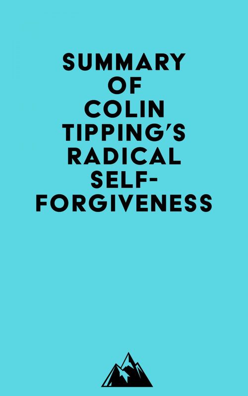 ebook cover of Summary of Colin Tipping's Radical Self-Forgiveness, by Everest Media