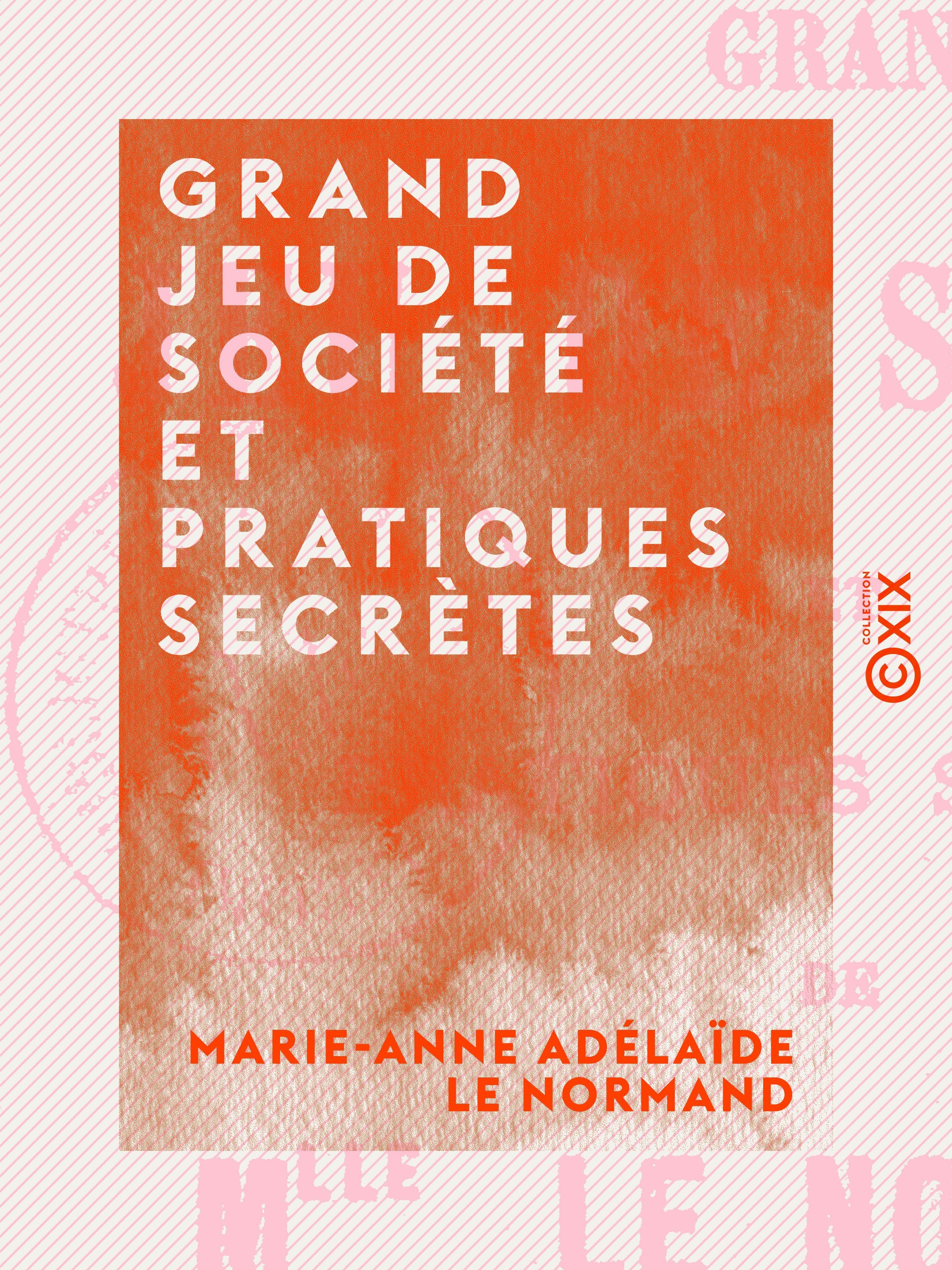ebook cover of Grand jeu de société et pratiques secrètes, by Marie-Anne Adelaide Le Normand