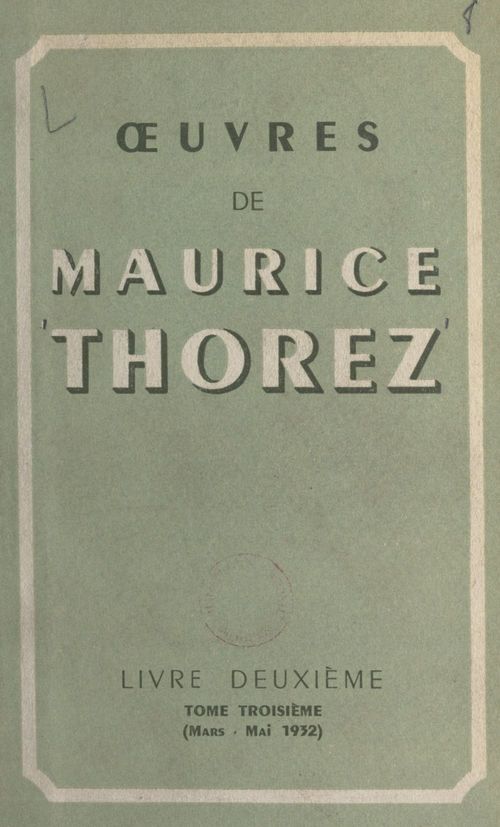 Couverture ebook de OEuvres de Maurice Thorez. Livre deuxième (3). Mars-mai 1932, de Maurice Thorez