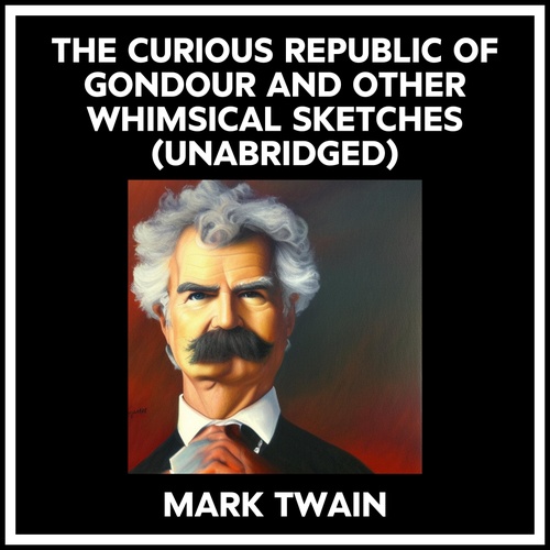 Couverture audiobook de The Curious Republic Of Gondour And Other Whimsical Sketches (Unabridged), de Mark Twain