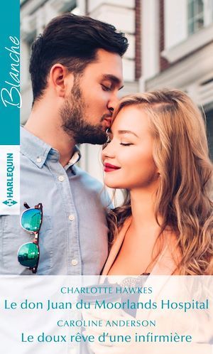 Couverture ebook de Le don Juan du Moorlands Hospital - Le doux rêve d'une infirmière, de Caroline Anderson, Charlotte Hawkes