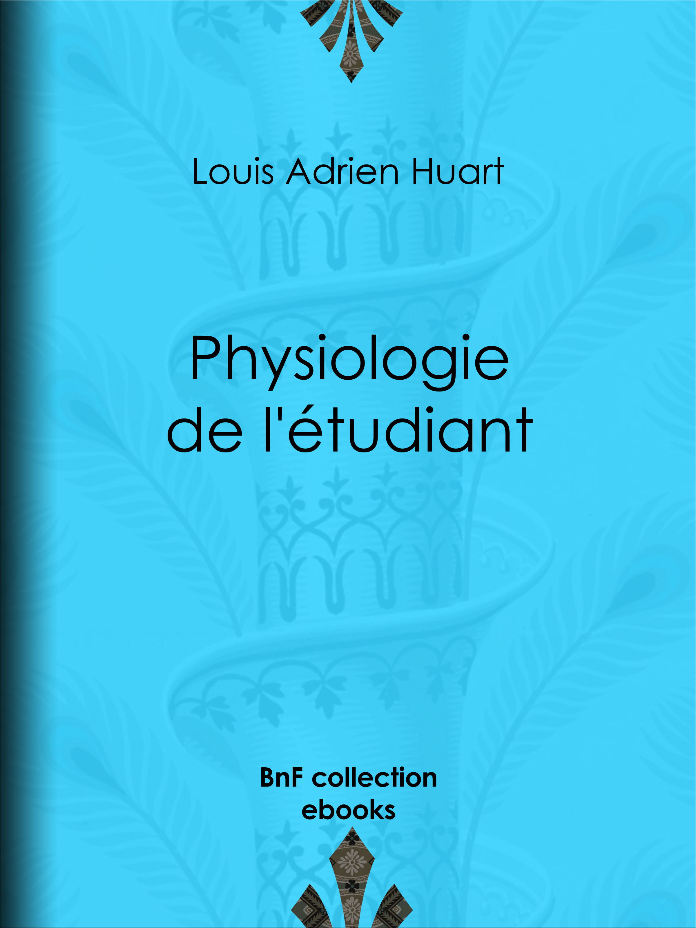 ebook cover of Physiologie de l'étudiant, by Louis Adrien Huart, Louis Joseph Trimolet, Theodore Maurisset