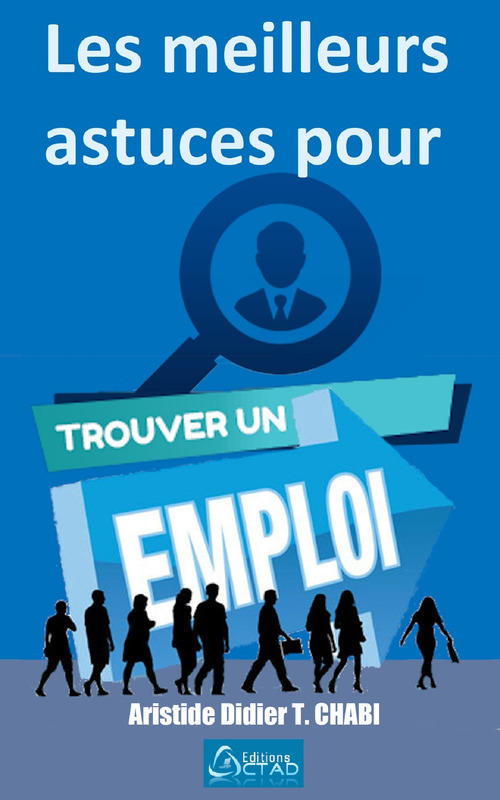 ebook cover of Les meilleures astuces pour trouver un emploi, by Aristide Didier T. Chabi