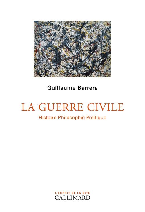 ebook cover of La Guerre civile. Histoire Philosophie Politique, by Guillaume Barrera