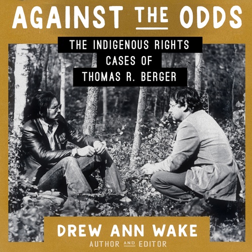 audiobook cover of Against the Odds: The Indigenous Rights Cases of Thomas R. Berger, by Drew Ann Wake, Michael Jackson, Jean Teillet, Dalee Sambo Dorough