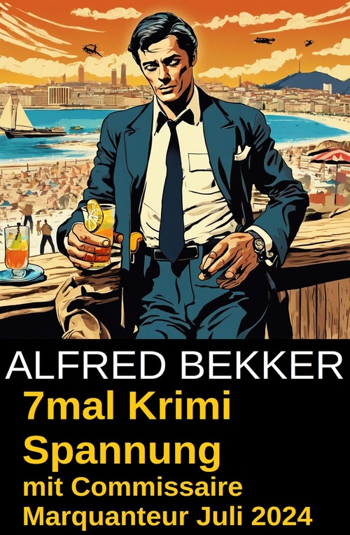 ebook cover of 7mal Krimi Spannung mit Commissaire Marquanteur Juli 2024, by Alfred Bekker
