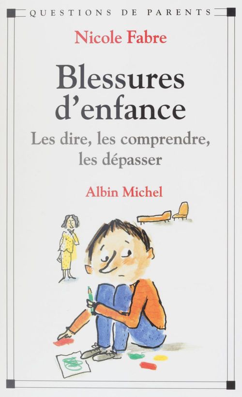 ebook cover of Blessures d'enfance : les dire, les comprendre, les dépasser, by Nicole Fabre