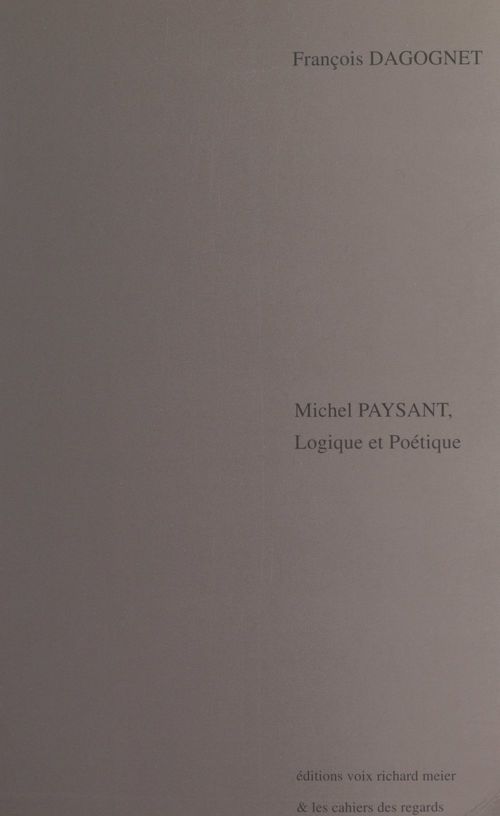 Couverture ebook de Michel Paysant, logique et poétique, de Francois Dagognet