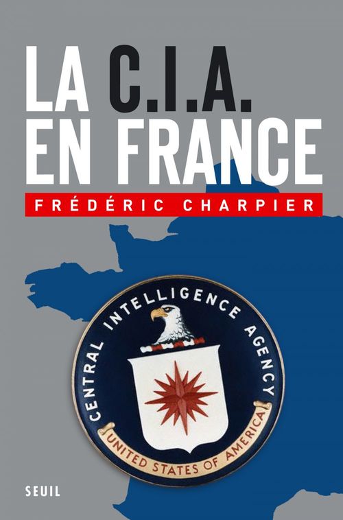 Couverture ebook de La CIA en France. 60 ans d'ingérence dans les affaires françaises, de Frédéric Charpier