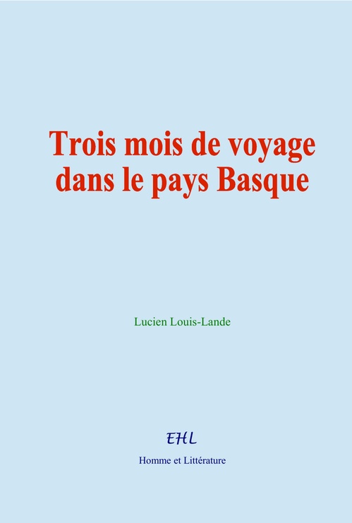 Couverture ebook de Trois mois de voyage dans le pays Basque, de Lucien Louis-Lande