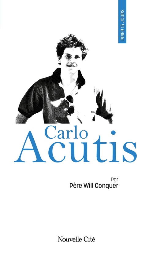 ebook cover of Prier 15 jours avec Carlo Acutis, by Abbé Will Conquer