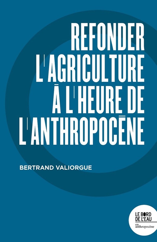 Couverture ebook de Refonder l'agriculture à l'heure de l'Anthropocène, de Bertrand Valiorgue