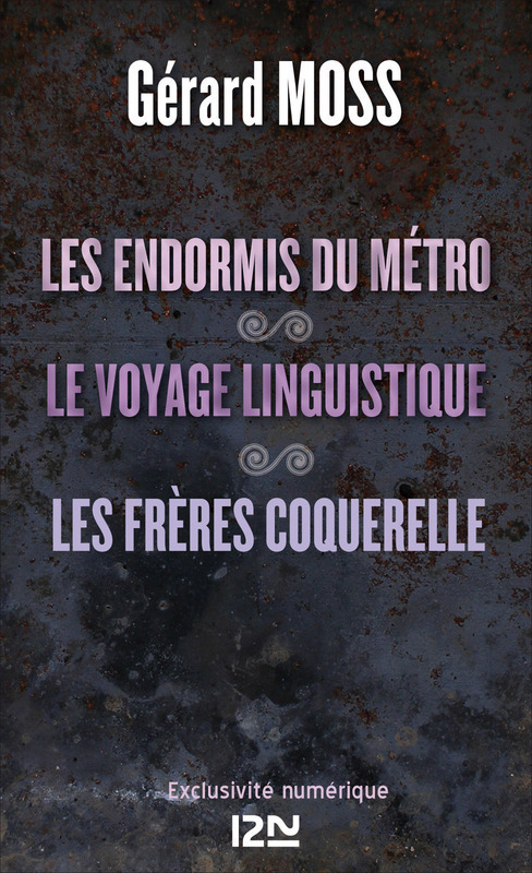 ebook cover of Les endormis du métro suivi de Le voyage linguistique et Les frères Coquerelle, by Gérard Moss