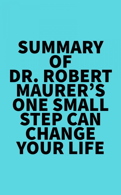 Couverture ebook de Summary of Dr. Robert Maurer's One Small Step Can Change Your Life, de Everest Media