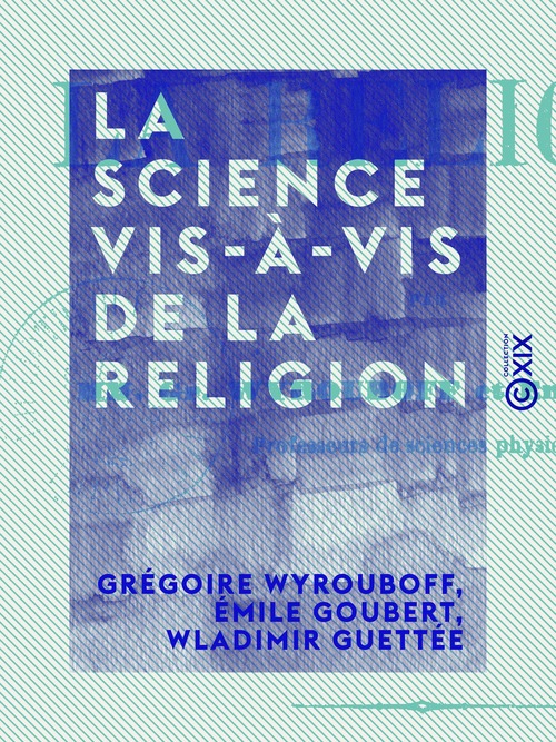 Couverture ebook de La Science vis-à-vis de la religion, de Emile Goubert, Gregoire Wyrouboff, Wladimir Guettee