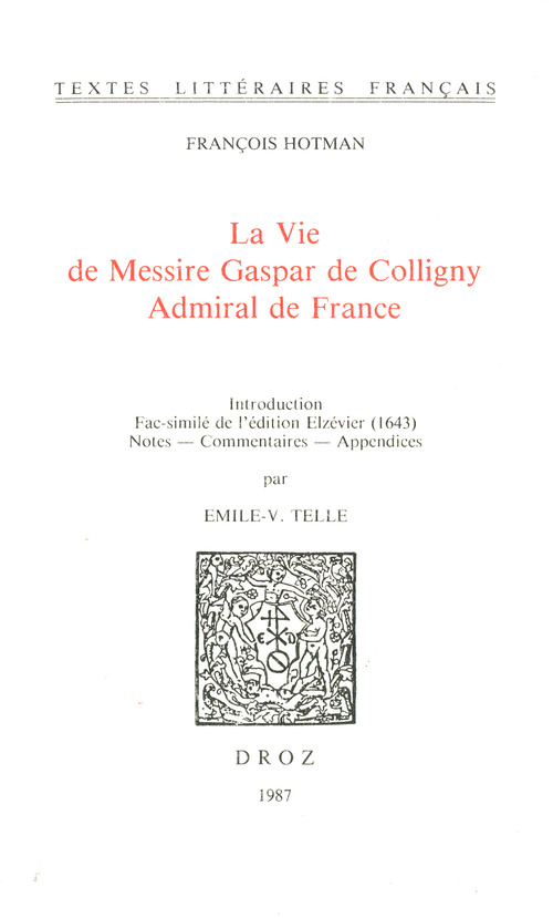 Couverture ebook de La Vie de Messire Gaspar de Colligny, Admiral de France (ca. 1577). Fac-similé de l´édition Elzévier (1643), de Hotman Fran Ois