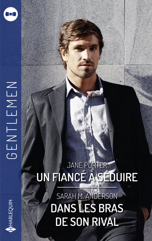 Couverture ebook de Un fiancé à séduire - Dans les bras de son rival, de Sarah M. Anderson, Jane Porter