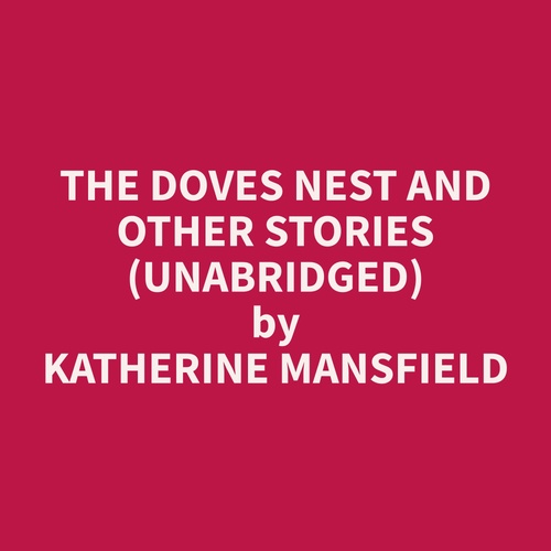 Couverture audiobook de The Doves Nest and Other Stories (Unabridged), de Katherine  Mansfield