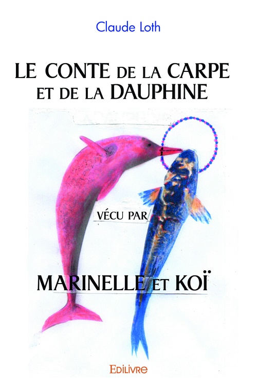 Couverture ebook de Le Conte de la Carpe et de la Dauphine vécu par Marinelle et Koï, de Claude Loth