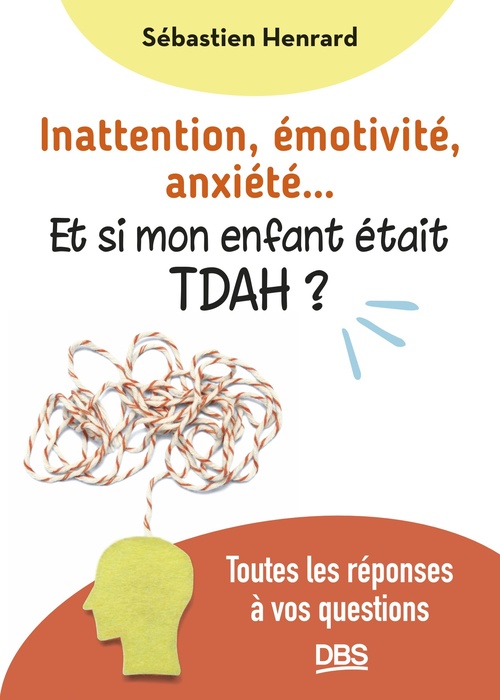ebook cover of Inattention, émotivité, anxiété... et si mon enfant était TDAH ?, by Sébastien Henrard