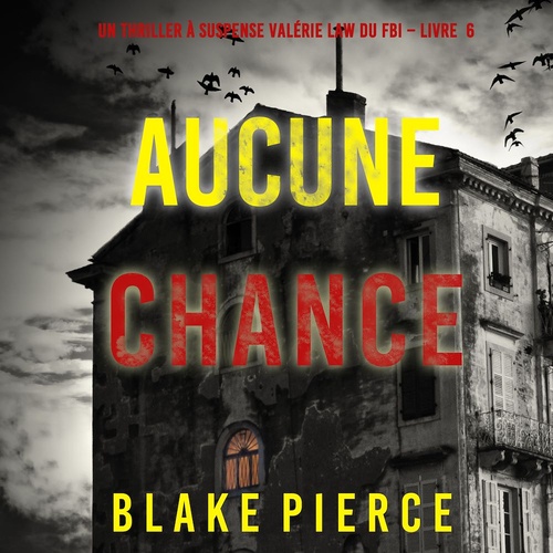 audiobook cover of Aucune chance (Un Thriller à suspense Valérie Law du FBI - Livre 6), by Blake Pierce