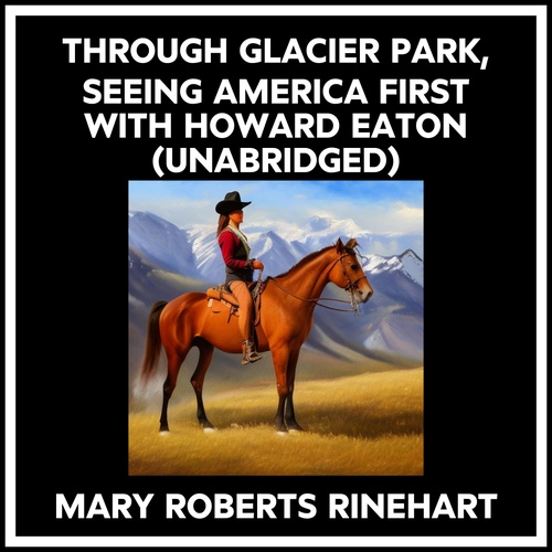 Couverture audiobook de Through Glacier Park, Seeing America First With Howard Eaton (Unabridged), de Mary Roberts RINEHART