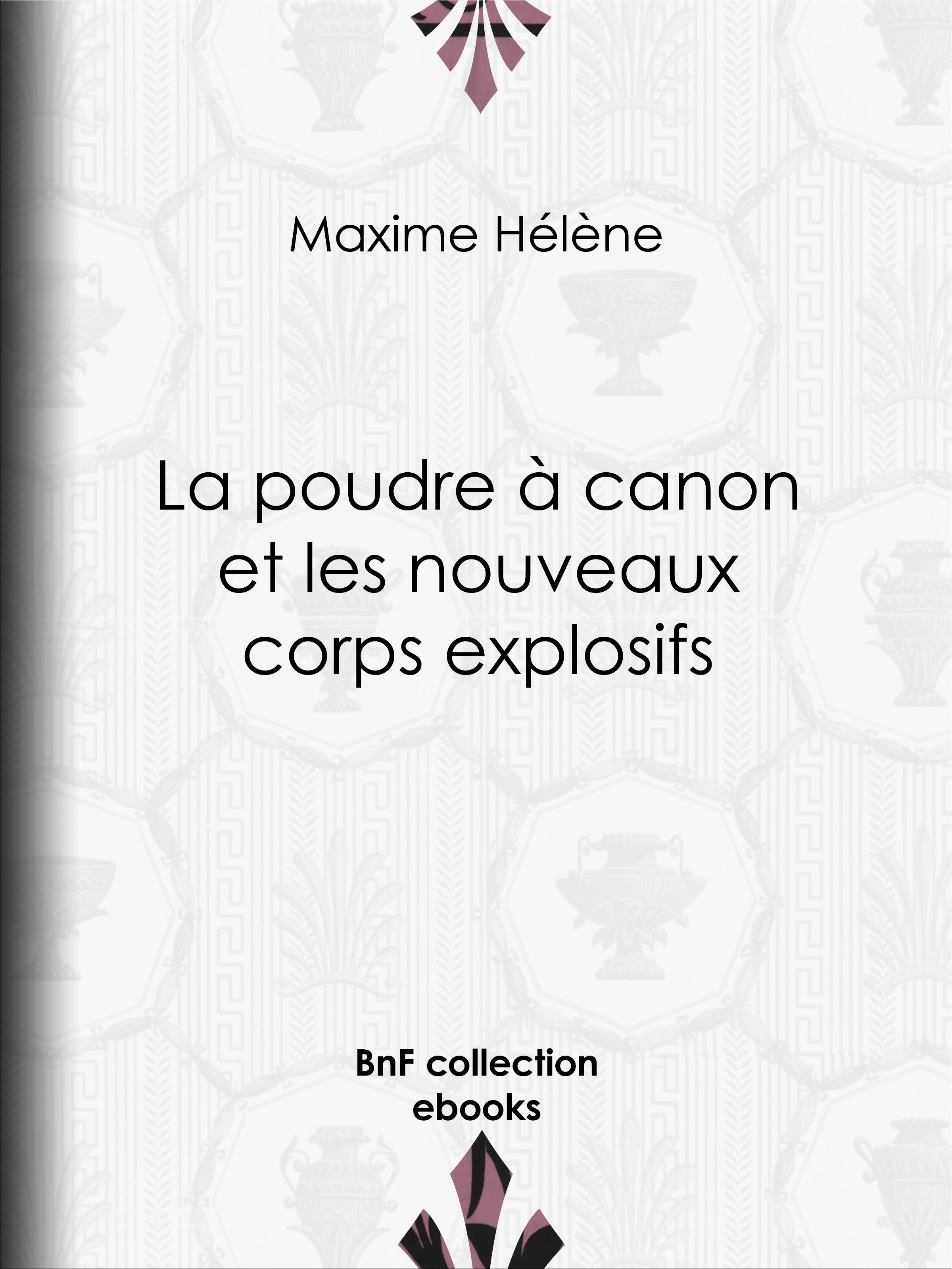 Couverture ebook de La Poudre à canon et les nouveaux corps explosifs, de Jules Ferat, Maxime Helene