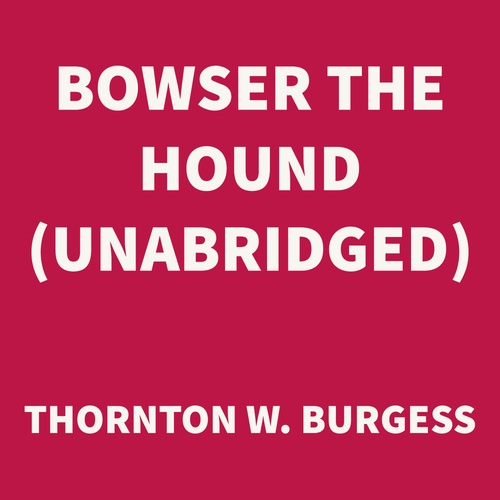 Couverture audiobook de Bowser the Hound (UNABRIDGED), de Thornton W. Burgess