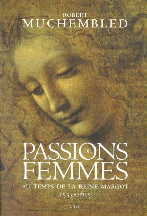 Couverture ebook de Passions de femmes au temps de la reine Margot (1553-1615), de Muchembled Robert