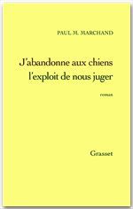 Couverture ebook de J'abandonne aux chiens l'exploit de nous juger, de Paul m. Marchand