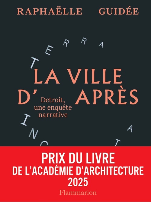 Couverture ebook de La ville d'après. Detroit, une enquête narrative (Prix du livre de l´Académie d´Architecture 2025), de Raphaëlle Guidée