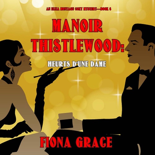Couverture audiobook de Manoir Thistlewood : Heurts d'une Dame (Un Mystère Cosy d'Eliza Montagu - Livre 6), de Fiona Grace