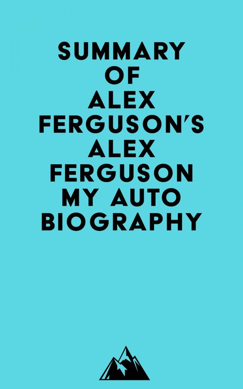 Couverture ebook de Summary of Alex Ferguson's ALEX FERGUSON My Autobiography, de Everest Media