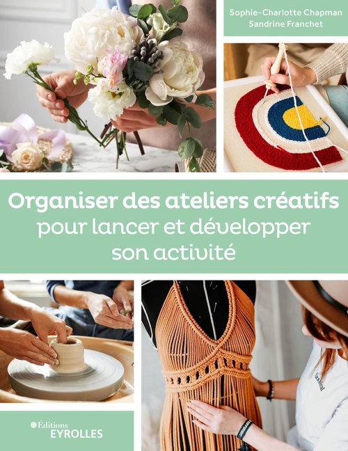 ebook cover of Organiser des ateliers créatifs pour lancer et développer son activité, by Sophie-Charlotte Chapman, Sandrine Franchet