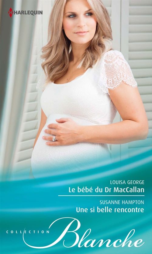 ebook cover of Le bébé du Dr MacCallan - Une si belle rencontre, by Louisa George, Susanne Hampton