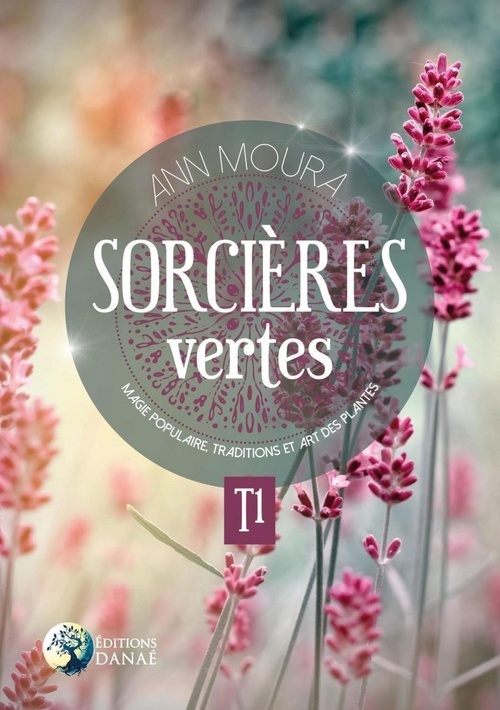 Couverture ebook de Sorcières vertes Tome 1 - Magie populaire, traditions et art des plantes, de Ann Moura
