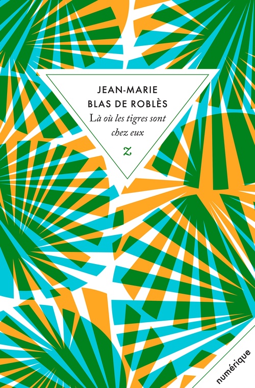 Couverture ebook de Là où les tigres sont chez eux, de Jean-Marie Blas de Roblès