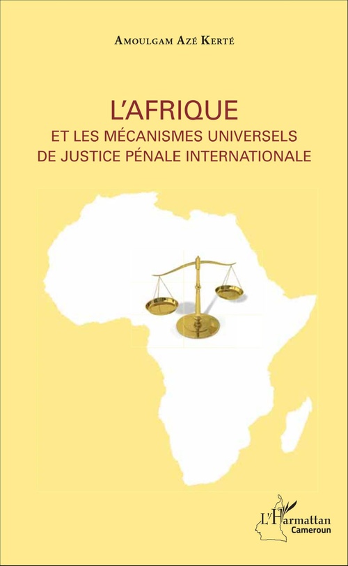 Couverture ebook de L'Afrique et les mécanismes universels de justice pénale internationale, de Amoulgam Aze Kerte