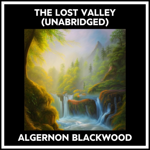 audiobook cover of The Lost Valley (Unabridged), by Algernon Blackwood