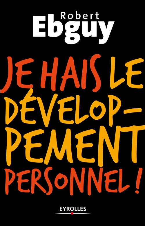 Couverture ebook de Je hais le développement personnel, de Robert Ebguy