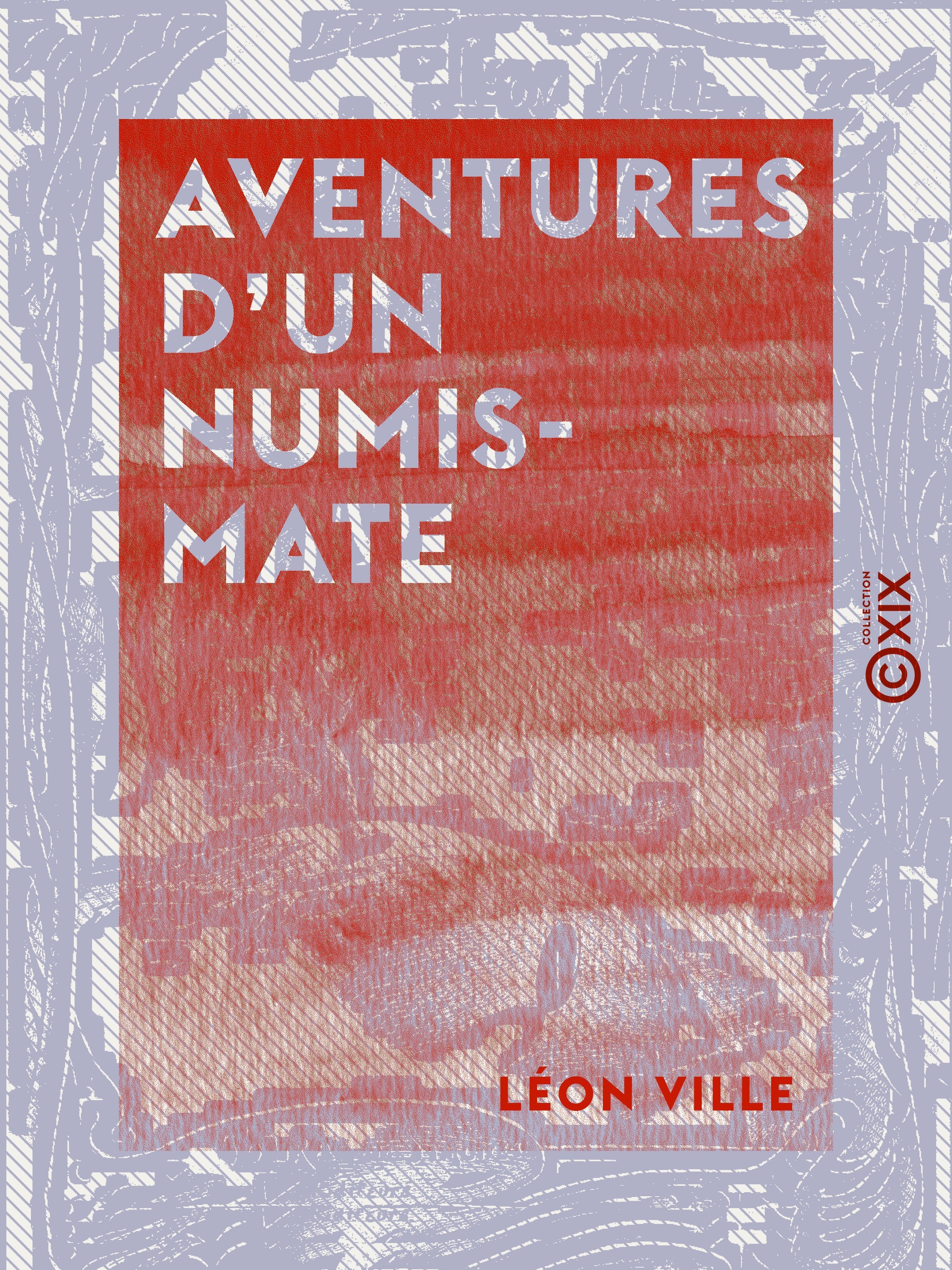 Couverture ebook de Aventures d'un numismate, de Leon Ville