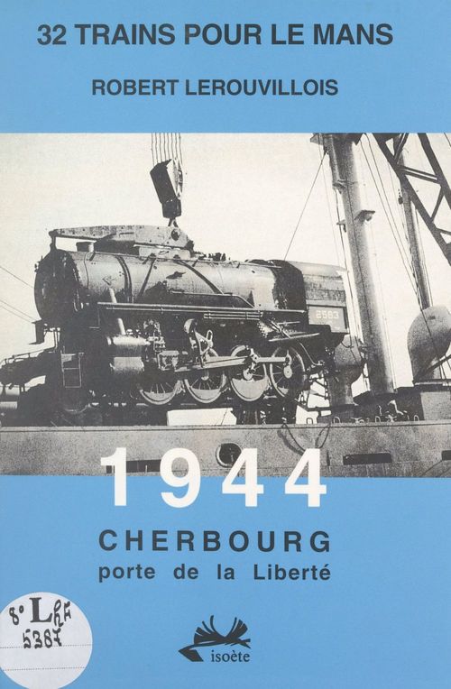 Couverture ebook de 32 trains pour Le Mans. 1944, Cherbourg porte de la liberté, de Robert Lerouvillois