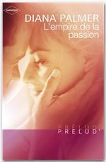 Couverture ebook de L'empire de la passion (Harlequin Prélud'), de Diana Palmer