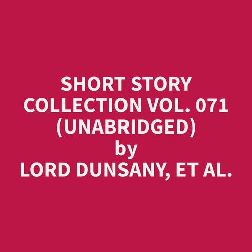 audiobook cover of Short Story Collection Vol. 071 (Unabridged), by Et Al.  Lord Dunsany