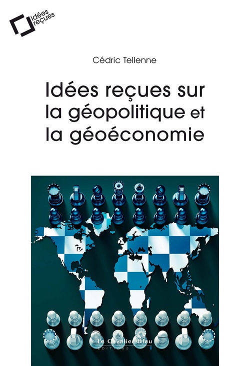 ebook cover of Idées reçues sur la géopolitique et la géoéconomie, by Cédric Tellenne