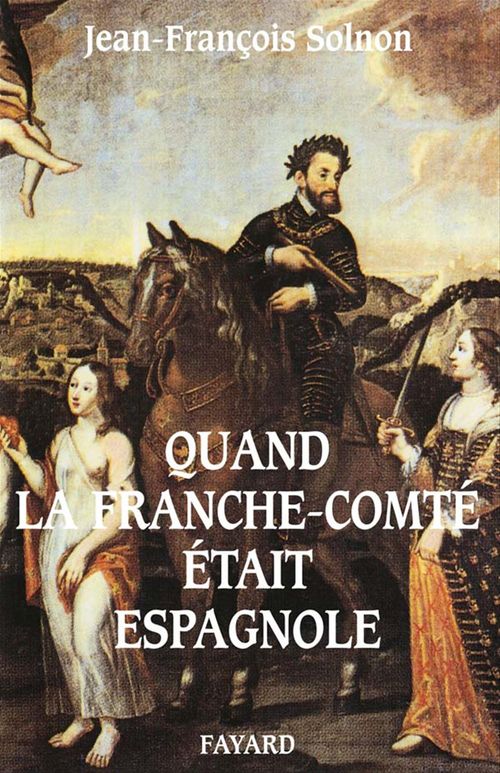 ebook cover of Quand la Franche-Comté était espagnole, by Jean-François Solnon