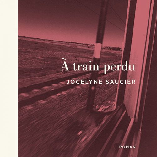 audiobook cover of À train perdu, by Jocelyne Saucier