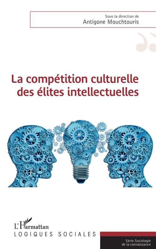 ebook cover of La compétition culturelle des élites intellectuelles, by Antigone Mouchtouris